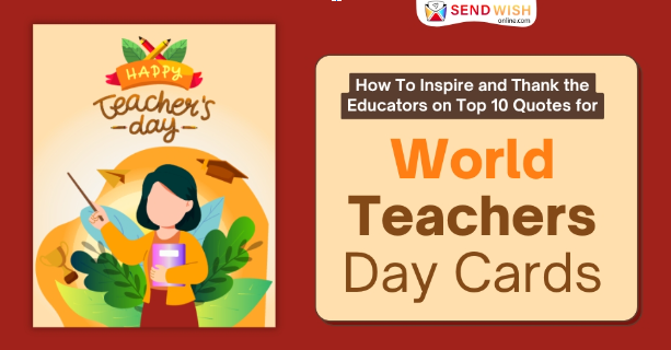 How To Inspire and Thank the Educators on Top 10 Quotes for World Teachers' Day Cards